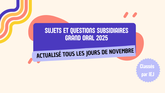 Sujets et Questions Subsidiaires au Grand Oral 2025